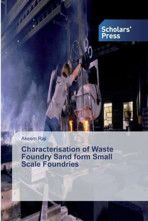 Characterisation of Waste Foundry Sand form Small Scale Foundries de Akeem Raji