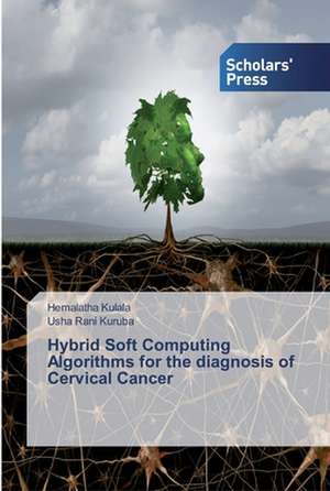 Hybrid Soft Computing Algorithms for the diagnosis of Cervical Cancer de Hemalatha Kulala