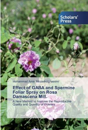 Effect of GABA and Spermine Foliar Spray on Rosa Damascena Mill. de Mohammad Amin Mirzaabolghasemi