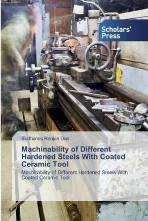 Machinability of Different Hardened Steels With Coated Ceramic Tool de Sudhansu Ranjan Das