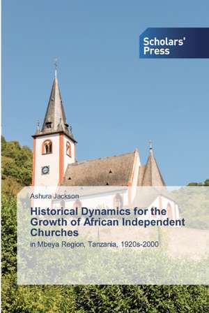 Historical Dynamics for the Growth of African Independent Churches de Ashura Jackson