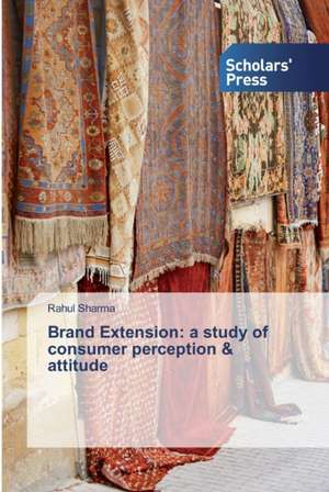 Brand Extension: a study of consumer perception & attitude de Rahul Sharma