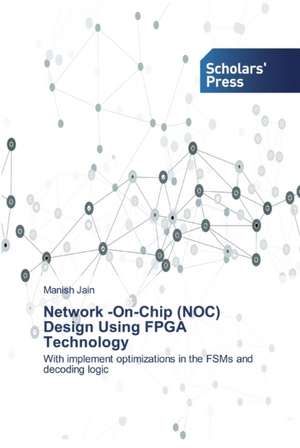 Network -On-Chip (NOC) Design Using FPGA Technology de Manish Jain