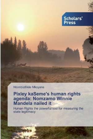 Pixley kaSeme's human rights agenda: Nomzamo Winnie Mandela nailed it de Ntombizifikile Mkoyana