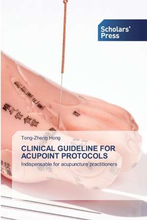 CLINICAL GUIDELINE FOR ACUPOINT PROTOCOLS de Tong-Zheng Hong