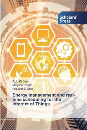 Energy management and real-time scheduling for the Internet of Things de Rola El Osta