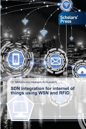 SDN integration for internet of things using WSN and RFID de Mohammed Hussein Al-Hubaishi