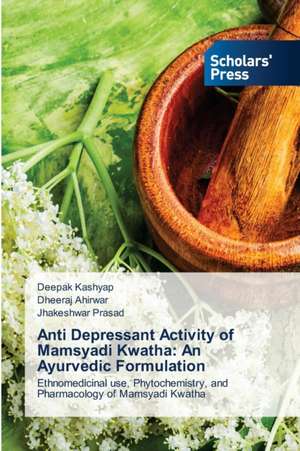 Anti Depressant Activity of Mamsyadi Kwatha: An Ayurvedic Formulation de Deepak Kashyap