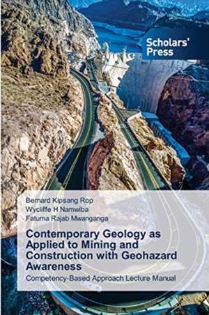 Contemporary Geology as Applied to Mining and Construction with Geohazard Awareness de Bernard Kipsang Rop