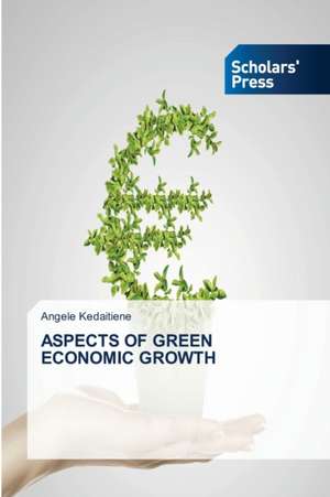 ASPECTS OF GREEN ECONOMIC GROWTH de Angele Kedaitiene