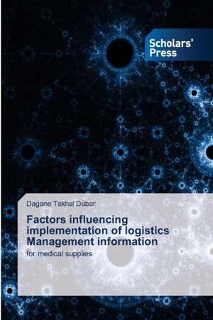 Factors influencing implementation of logistics Management information de Dagane Takhal Dabar