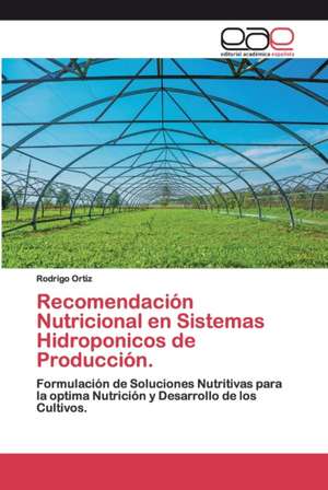 Recomendación Nutricional en Sistemas Hidroponicos de Producción. de Rodrigo Ortiz