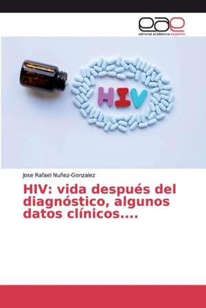 HIV: vida después del diagnóstico, algunos datos clínicos.... de Jose Rafael Nuñez-Gonzalez