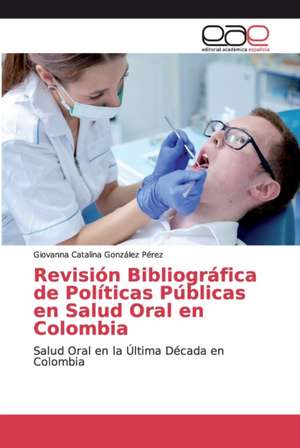 Revisión Bibliográfica de Políticas Públicas en Salud Oral en Colombia de Giovanna Catalina González Pérez