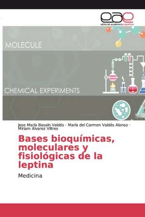 Bases bioquímicas, moleculares y fisiológicas de la leptina de José María Basain Valdés