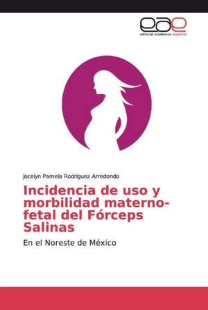 Incidencia de uso y morbilidad materno-fetal del Fórceps Salinas de Jocelyn Pamela Rodríguez Arredondo