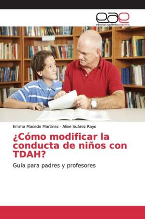 ¿Cómo modificar la conducta de niños con TDAH? de Emma Macedo Martínez