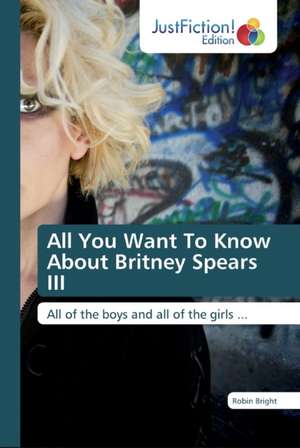 All You Want To Know About Britney Spears III de Robin Bright