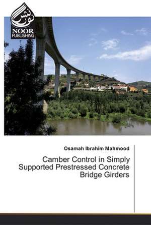 Camber Control in Simply Supported Prestressed Concrete Bridge Girders de Osamah Ibrahim Mahmood