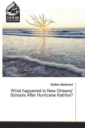 What happened to New Orleans' Schools After Hurricane Katrina? de Sultan Alzahrani