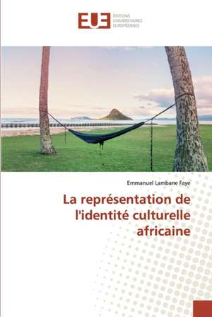 La représentation de l'identité culturelle africaine de Emmanuel Lambane Faye