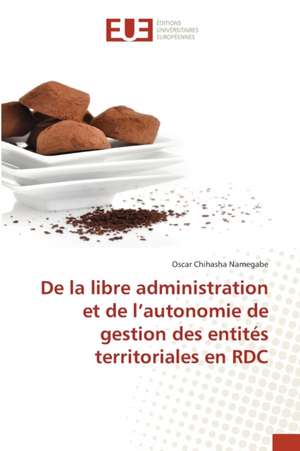 De la libre administration et de l¿autonomie de gestion des entités territoriales en RDC de Oscar Chihasha Namegabe