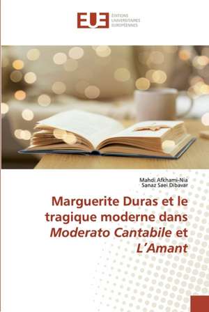 Marguerite Duras et le tragique moderne dans Moderato Cantabile et L¿Amant de Mahdi Afkhami-Nia