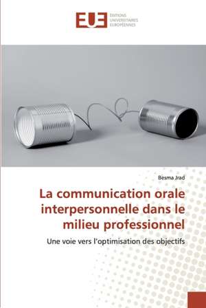 La communication orale interpersonnelle dans le milieu professionnel de Besma Jrad