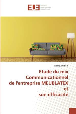 Etude du mix Communicationnel de l'entreprise MEUBLATEX et son efficacité de Fatma Aruihom