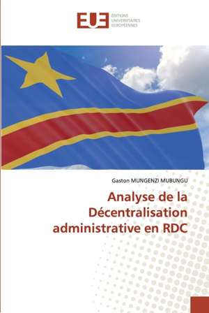 Analyse de la Décentralisation administrative en RDC de Gaston Mungenzi Mubungu