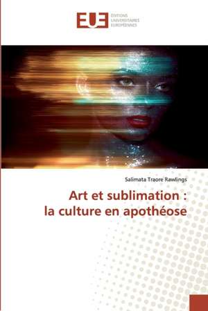 Art et sublimation : la culture en apothéose de Salimata Traoré Rawlings