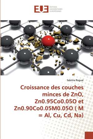 Croissance des couches minces de ZnO, Zn0.95Co0.05O et Zn0.90Co0.05M0.05O ( M = Al, Cu, Cd, Na) de Sabrina Roguai