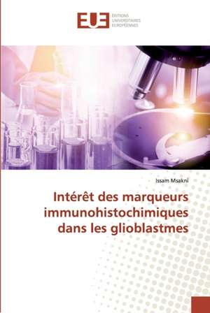 Intérêt des marqueurs immunohistochimiques dans les glioblastmes de Issam Msakni