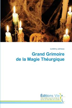 Grand Grimoire de la Magie Théurgique de Lordimy Julmeus