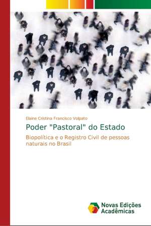 Poder "Pastoral" do Estado de Elaine Cristina Francisco Volpato