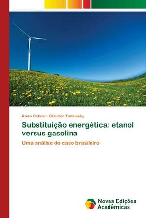 Substituição energética: etanol versus gasolina de Ruan Cabral