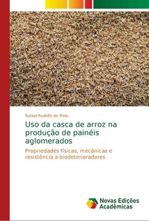 Uso da casca de arroz na produção de painéis aglomerados de Rafael Rodolfo de Melo