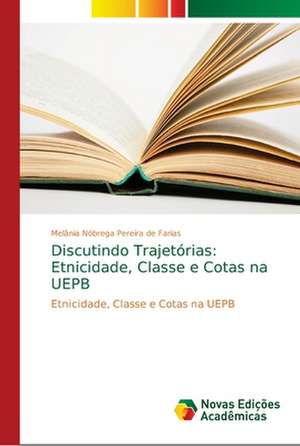 Discutindo Trajetórias: Etnicidade, Classe e Cotas na UEPB de Melânia Nóbrega Pereira de Farias