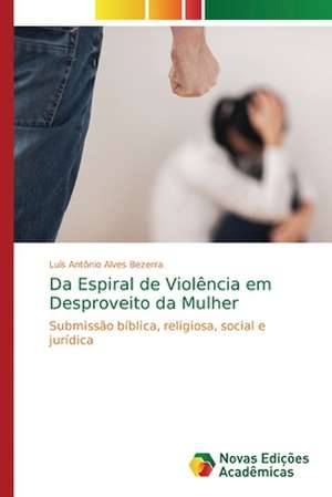 Da Espiral de Violência em Desproveito da Mulher de Luís Antônio Alves Bezerra