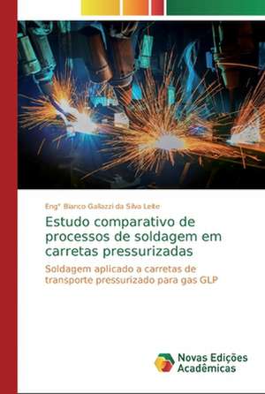 Estudo comparativo de processos de soldagem em carretas pressurizadas de Eng° Bianco Gallazzi Da Silva Leite