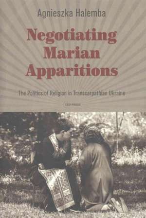 Negotiating Marian Apparitions de Agnieszka Halemba