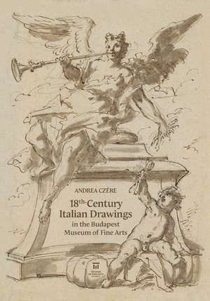 18th-Century Italian Drawings in the Budapest Museum of Fine Arts de Andrea Czére