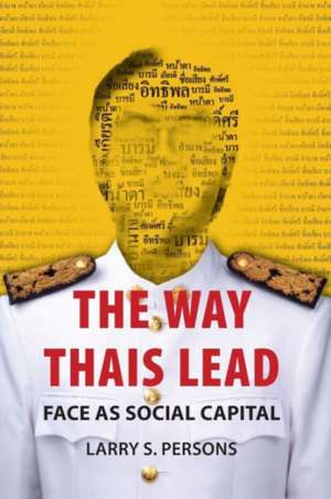 The Way Thais Lead – Face as Social Capital de Larry S. Persons