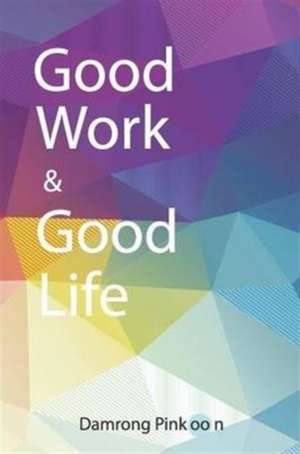 Good Work & Good Life de Damrong Pinkoon