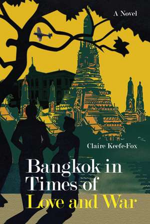 Bangkok in Times of Love and War de Claire Keefe-Fox