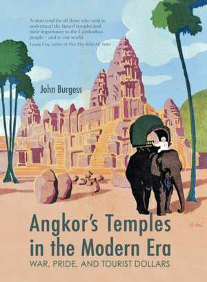 Angkor's Temples in the Modern Era de John Burgess