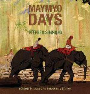 Maymyo Days de Stephen Simmons