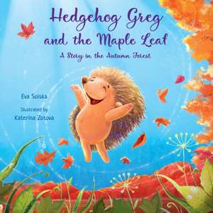 Hedgehog Greg and the Maple Leaf de Eva Solska