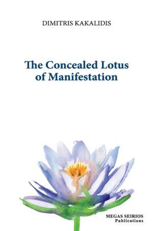 THE CONCEALED LOTUS OF MANIFESTATION de Dimitris Kakalidis