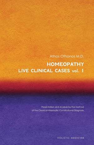 Homeopathy: Live Clinical Cases Vol. 1 de Athos Othonos